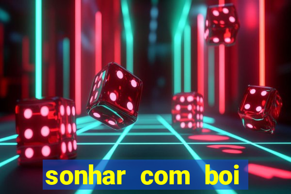 sonhar com boi jogo do bicho